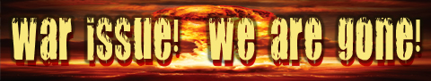 War Issue! We Are Gone!